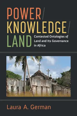 Poder / Conocimiento / Tierra: Ontologías controvertidas de la tierra y su gobernanza en África - Power / Knowledge / Land: Contested Ontologies of Land and Its Governance in Africa