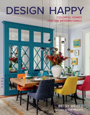 Diseño Feliz: Hogares coloridos para la familia moderna - Design Happy: Colorful Homes for the Modern Family