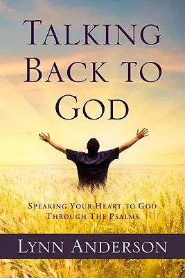 Hablando con Dios: Habla a Dios con el corazón a través de los salmos - Talking Back to God: Speaking Your Heart to God Through the Psalms