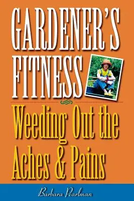 La salud del jardinero: Deshacerse de los dolores y molestias - Gardener's Fitness: Weeding Out the Aches and Pains