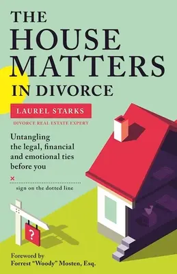 La casa importa en el divorcio: Cómo desenredar los lazos legales, financieros y emocionales antes de firmar el divorcio - The House Matters in Divorce: Untangling the Legal, Financial and Emotional Ties Before You Sign on the Dotted Line