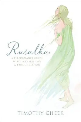 Rusalka: Guía de interpretación con traducción y pronunciación - Rusalka: A Performance Guide with Translations and Pronunciation
