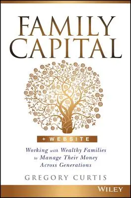 Capital familiar: Trabajar con familias ricas para gestionar su dinero a través de las generaciones - Family Capital: Working with Wealthy Families to Manage Their Money Across Generations