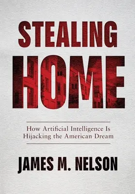 Robar el hogar: cómo la inteligencia artificial está secuestrando el sueño americano - Stealing Home: How Artificial Intelligence Is Hijacking the American Dream