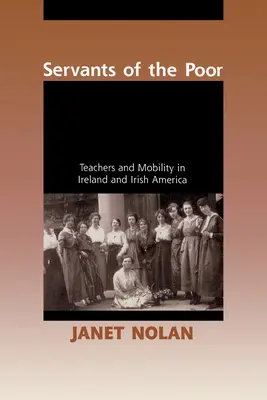 Siervos de los pobres: profesores y movilidad en Irlanda y la América irlandesa - Servants of the Poor: Teachers and Mobility in Ireland and Irish America