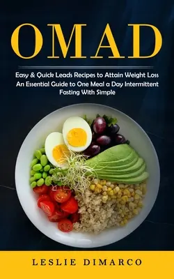 Omad: Recetas Fáciles y Rápidas para Bajar de Peso (Una Guía Esencial para Hacer Ayuno Intermitente de Una Comida al Día con Simpl - Omad: Easy & Quick Leads Recipes to Attain Weight Loss (An Essential Guide to One Meal a Day Intermittent Fasting With Simpl