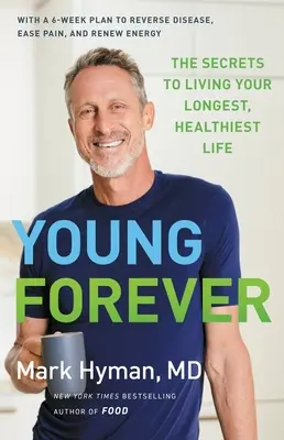 Jóvenes para siempre: Los secretos para vivir una vida más larga y saludable - Young Forever: The Secrets to Living Your Longest, Healthiest Life