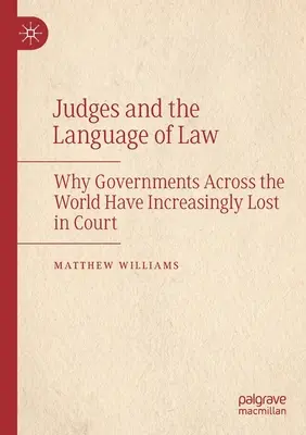 Los jueces y el lenguaje jurídico: Por qué los gobiernos de todo el mundo han perdido cada vez más en los tribunales - Judges and the Language of Law: Why Governments Across the World Have Increasingly Lost in Court