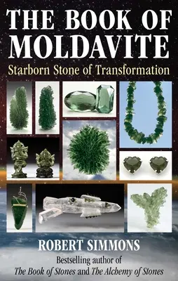 El Libro de la Moldavita: La Piedra Nacida de la Transformación - The Book of Moldavite: Starborn Stone of Transformation