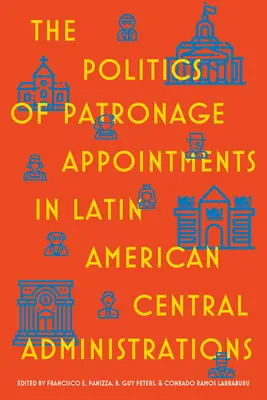 La política de nombramientos de patronazgo en las administraciones centrales latinoamericanas - The Politics of Patronage Appointments in Latin American Central Administrations
