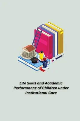 Habilidades para la vida y rendimiento académico de los niños bajo tutela institucional - Life Skills and Academic Performance of Children under Institutional Care
