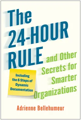 La regla de las 24 horas y otros secretos para organizaciones más inteligentes: Incluidos los 6 pasos de la documentación dinámica - The 24-Hour Rule and Other Secrets for Smarter Organizations: Including the 6 Steps of Dynamic Documentation