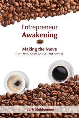 El despertar del empresario: De empleado a empresario - Entrepreneur Awakening: Making the Move from employee to business owner