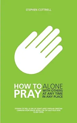 Cómo rezar: Solo, con otros, en cualquier momento, en cualquier lugar - How to Pray: Alone, with Others, at Any Time, in Any Place