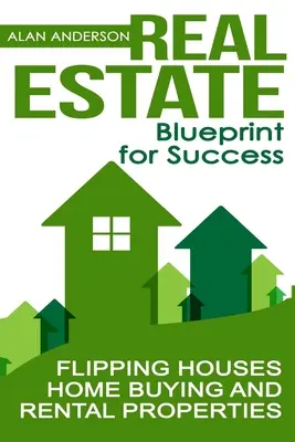 Inmobiliaria: Blueprint for Success: Compraventa y alquiler de viviendas - Real Estate: Blueprint for Success: Flipping Houses, Home Buying and Rental Properties