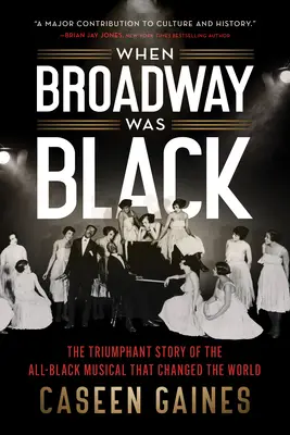 Cuando Broadway era negro: La historia triunfal del musical negro que cambió el mundo - When Broadway Was Black: The Triumphant Story of the All-Black Musical That Changed the World