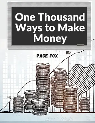 Mil maneras de ganar dinero: Cómo aumentar sus ingresos - One Thousand Ways to Make Money: How to Increase Your Income