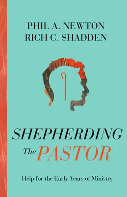 Pastoreando al Pastor: Ayuda para los primeros años de ministerio - Shepherding the Pastor: Help for the Early Years of Ministry