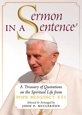 Sermón en una frase: Un tesoro de citas sobre la vida espiritual del Papa Benedicto XVI - Sermon in a Sentence: A Treasury of Quotations on the Spiritual Life From Pope Benedict XVI