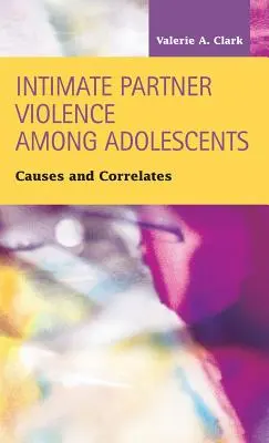 Violencia de pareja entre adolescentes: Causas y correlatos - Intimate Partner Violence Among Adolescents: Causes and Correlates