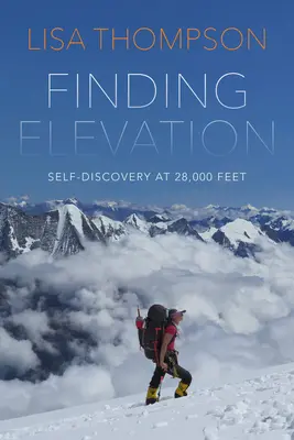 En busca de la elevación: Miedo y valor en la montaña más peligrosa del mundo - Finding Elevation: Fear and Courage on the World's Most Dangerous Mountain