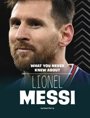 Lo que nunca supiste sobre Lionel Messi - What You Never Knew about Lionel Messi