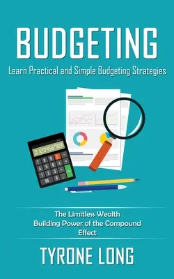 Presupuestos: Aprenda estrategias prácticas y sencillas para elaborar presupuestos (El ilimitado poder del efecto compuesto para generar riqueza) - Budgeting: Learn Practical and Simple Budgeting Strategies (The Limitless Wealth Building Power of the Compound Effect)