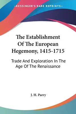 El establecimiento de la hegemonía europea, 1415-1715: Comercio y exploración en la era del Renacimiento - The Establishment of the European Hegemony, 1415-1715: Trade and Exploration in the Age of the Renaissance