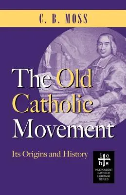 El Antiguo Movimiento Católico: Orígenes e historia - The Old Catholic Movement: Its Origins and History