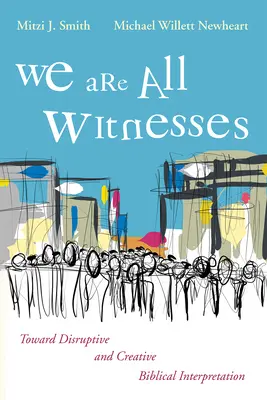 Todos somos testigos: Hacia una interpretación bíblica disruptiva y creativa - We Are All Witnesses: Toward Disruptive and Creative Biblical Interpretation