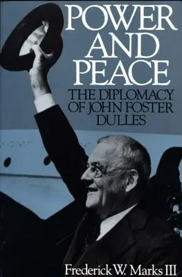 Poder y paz: La diplomacia de John Foster Dulles - Power and Peace: The Diplomacy of John Foster Dulles