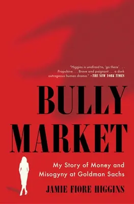 Bully Market: Mi historia de dinero y misoginia en Goldman Sachs - Bully Market: My Story of Money and Misogyny at Goldman Sachs