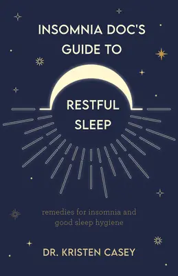 Guía del médico del insomnio para un sueño reparador: Remedios para el insomnio y consejos para dormir bien (Ayuda para la falta o privación de sueño) - Insomnia Doc's Guide to Restful Sleep: Remedies for Insomnia and Tips for Good Sleep Health (Lack of Sleep or Sleep Deprivation Help)