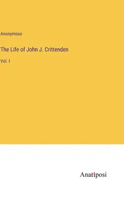 La vida de John J. Crittenden: Vol. I - The Life of John J. Crittenden: Vol. I