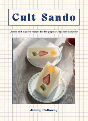 Cult Sando: Recetas clásicas y modernas del popular sándwich japonés - Cult Sando: Classic and Modern Recipes for the Popular Japanese Sandwich