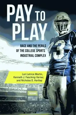 Pay to Play: La raza y los peligros del complejo industrial del deporte universitario - Pay to Play: Race and the Perils of the College Sports Industrial Complex
