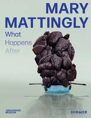 Mary Mattingly Lo que pasa después - Mary Mattingly: What Happens After