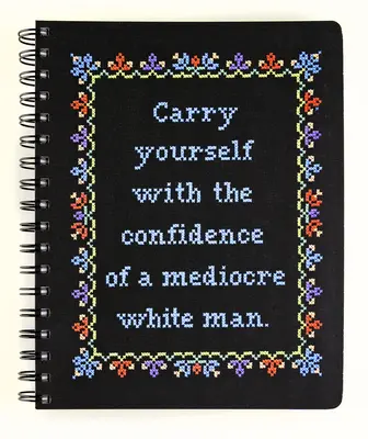 Carry Yourself with the Confidence of a Mediocre White Man Cuaderno de notas - Carry Yourself with the Confidence of a Mediocre White Man Notebook