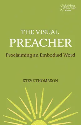 El predicador visual: Proclamar una palabra encarnada - The Visual Preacher: Proclaiming an Embodied Word