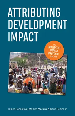 Atribución del impacto del desarrollo: El protocolo cualitativo de impacto Libro de casos - Attributing Development Impact: The Qualitative Impact Protocol Case Book