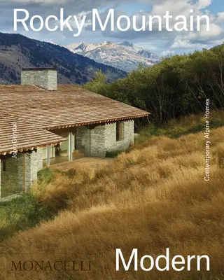 Rocky Mountain Modern: Casas alpinas contemporáneas - Rocky Mountain Modern: Contemporary Alpine Homes