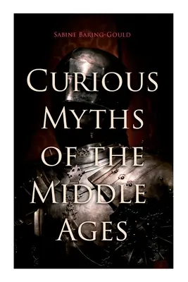 Mitos curiosos de la Edad Media: Cuentos y leyendas de la Inglaterra medieval - Curious Myths of the Middle Ages: Folk Tales & Legends of Medieval England