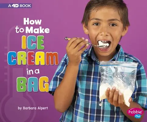 Cómo hacer helado en una bolsa: Un libro en 4D - How to Make Ice Cream in a Bag: A 4D Book