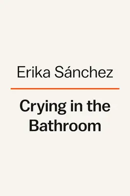 Llorando en el Baño: A Memoir - Crying in the Bathroom: A Memoir