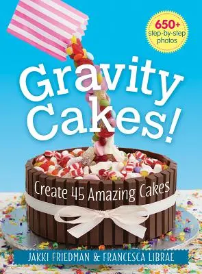 ¡Gravity Cakes! Crea 45 tartas increíbles - Gravity Cakes!: Create 45 Amazing Cakes