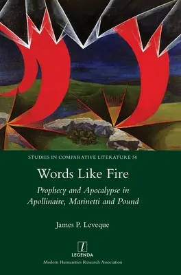 Palabras como fuego: Profecía y apocalipsis en Apollinaire, Marinetti y Pound - Words Like Fire: Prophecy and Apocalypse in Apollinaire, Marinetti and Pound