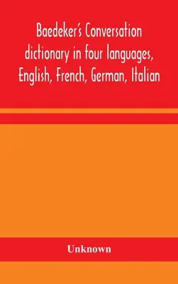 Diccionario de conversación Baedeker en cuatro idiomas, inglés, francés, alemán e italiano - Baedeker's Conversation dictionary in four languages, English, French, German, Italian