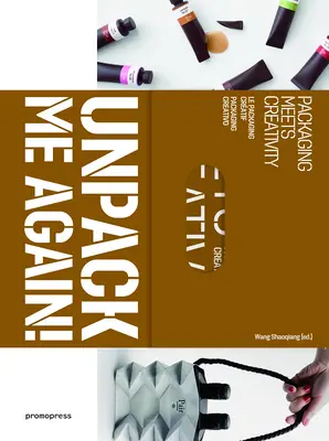 Desembálame otra vez El envase y la creatividad - Unpack Me Again!: Packaging Meets Creativity