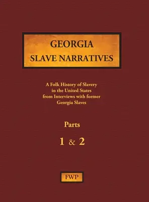 Georgia Slave Narratives - Parts 1 & 2: A Folk History of Slavery in the United States from Interviews with Former Slaves (Relatos de esclavos de Georgia - Partes 1 y 2: Historia popular de la esclavitud en Estados Unidos a partir de entrevistas con antiguos esclavos) - Georgia Slave Narratives - Parts 1 & 2: A Folk History of Slavery in the United States from Interviews with Former Slaves