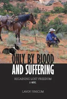 Sólo con sangre y sufrimiento: Recuperar la libertad perdida - Only by Blood and Suffering: Regaining Lost Freedom